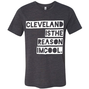 Cleveland Is The Reason I'm Cool Unisex Tee